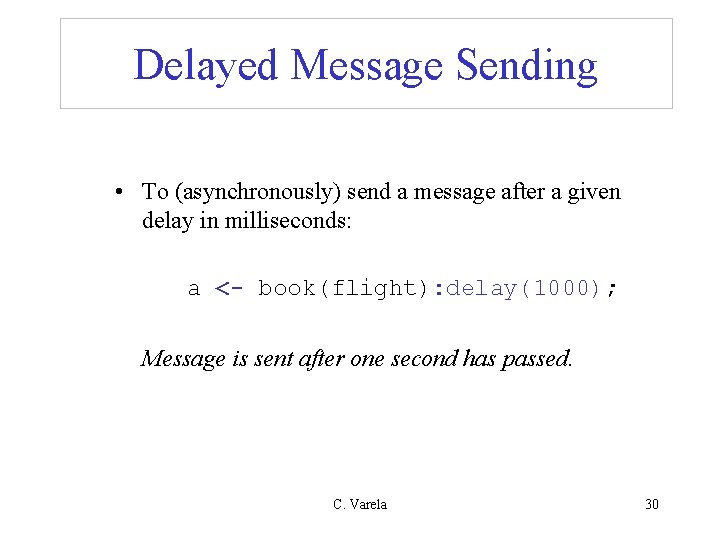 Delayed Message Sending • To (asynchronously) send a message after a given delay in