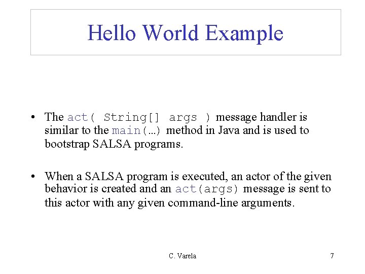 Hello World Example • The act( String[] args ) message handler is similar to