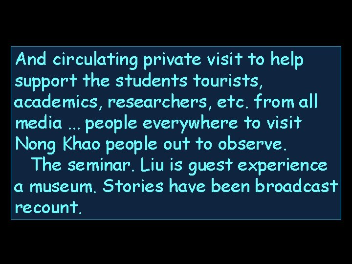 And circulating private visit to help support the students tourists, academics, researchers, etc. from