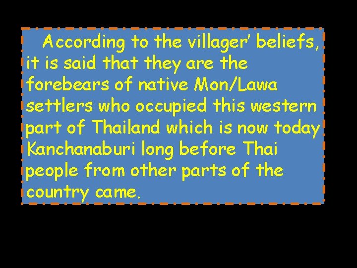 According to the villager’ beliefs, it is said that they are the forebears of