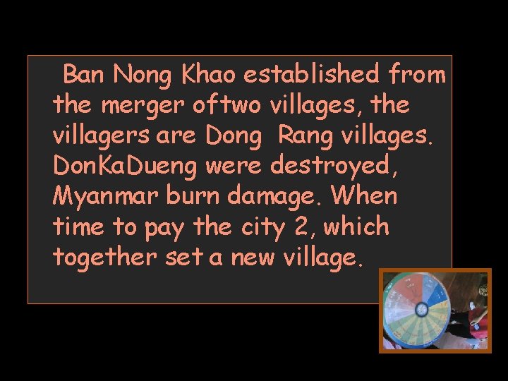 Ban Nong Khao established from the merger oftwo villages, the villagers are Dong Rang