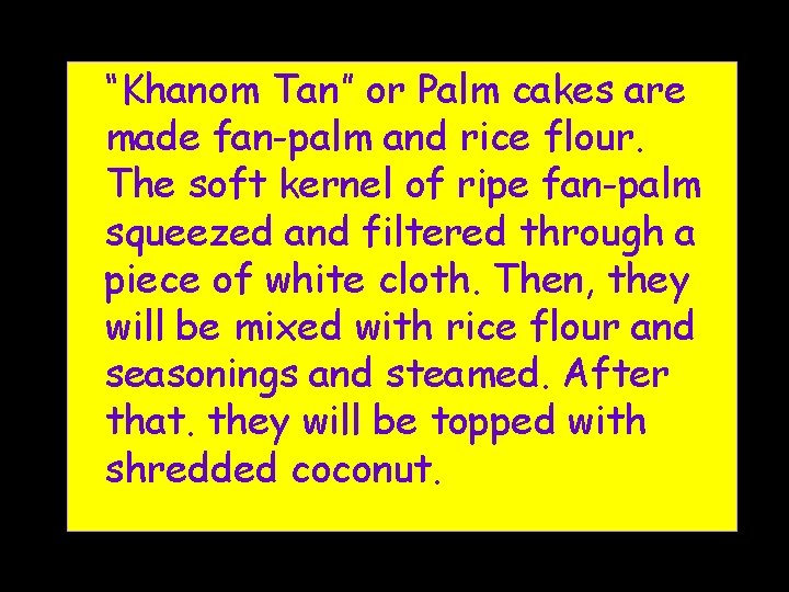 “Khanom Tan” or Palm cakes are made fan-palm and rice flour. The soft kernel