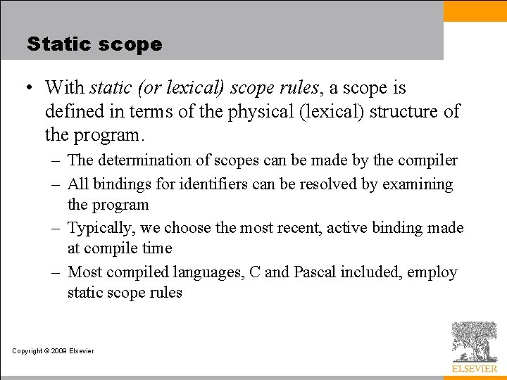 Static scope • With static (or lexical) scope rules, a scope is defined in