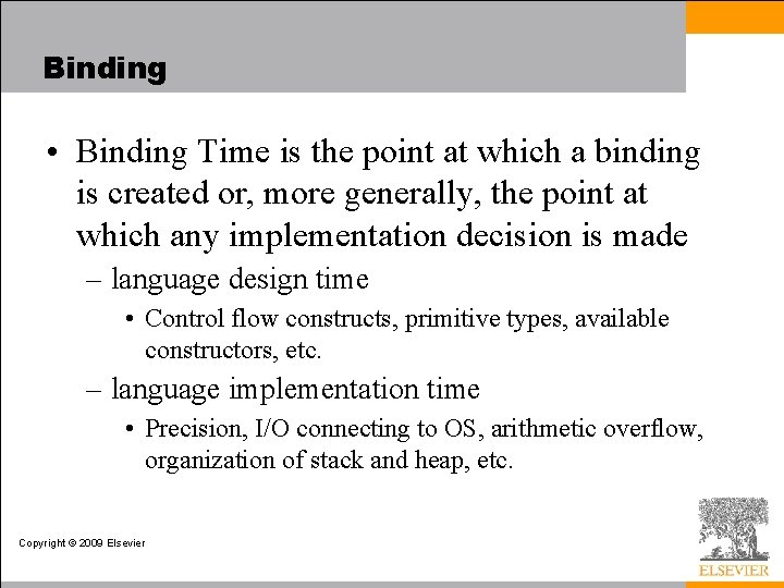 Binding • Binding Time is the point at which a binding is created or,