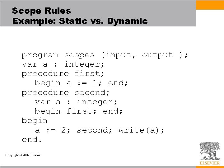 Scope Rules Example: Static vs. Dynamic program scopes (input, output ); var a :