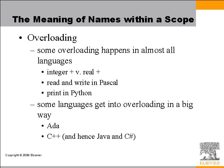 The Meaning of Names within a Scope • Overloading – some overloading happens in