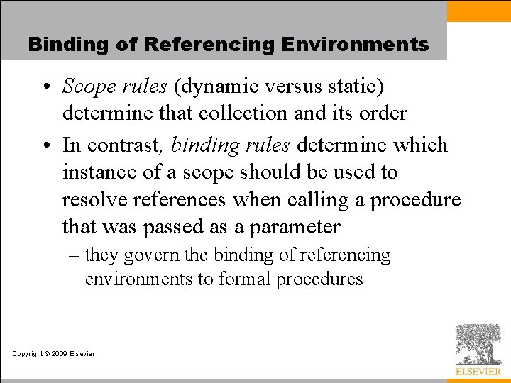 Binding of Referencing Environments • Scope rules (dynamic versus static) determine that collection and