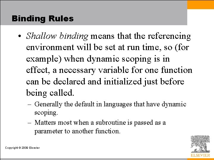 Binding Rules • Shallow binding means that the referencing environment will be set at