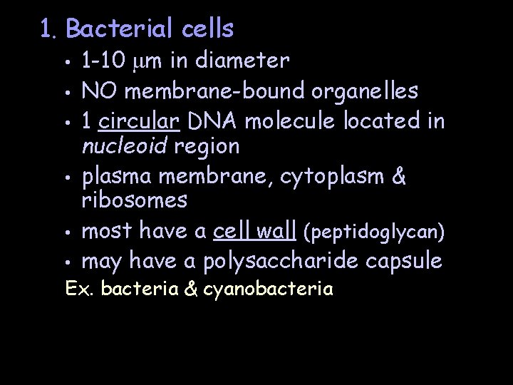 1. Bacterial cells • • • 1 -10 m in diameter NO membrane-bound organelles