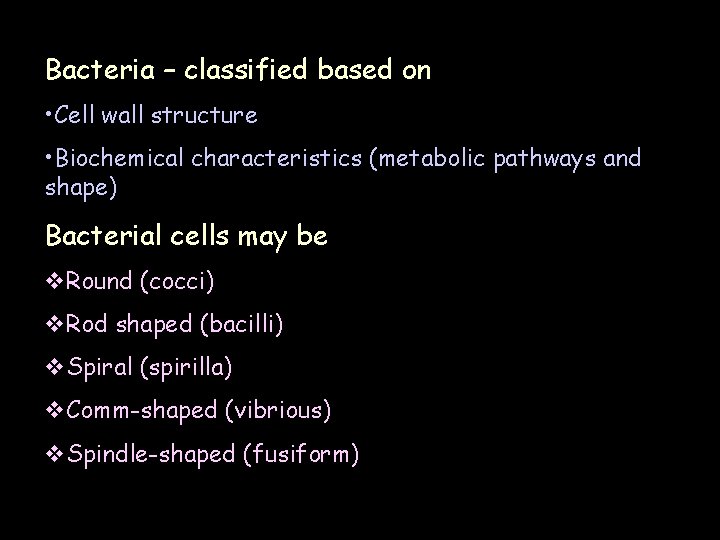 Bacteria – classified based on • Cell wall structure • Biochemical characteristics (metabolic pathways