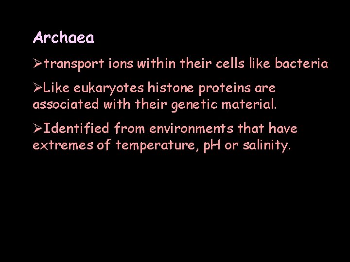 Archaea Øtransport ions within their cells like bacteria ØLike eukaryotes histone proteins are associated