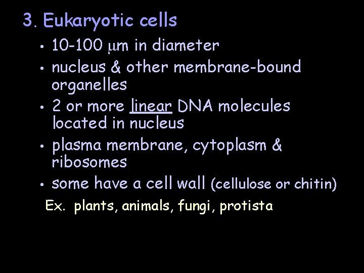 3. Eukaryotic cells • • • 10 -100 m in diameter nucleus & other