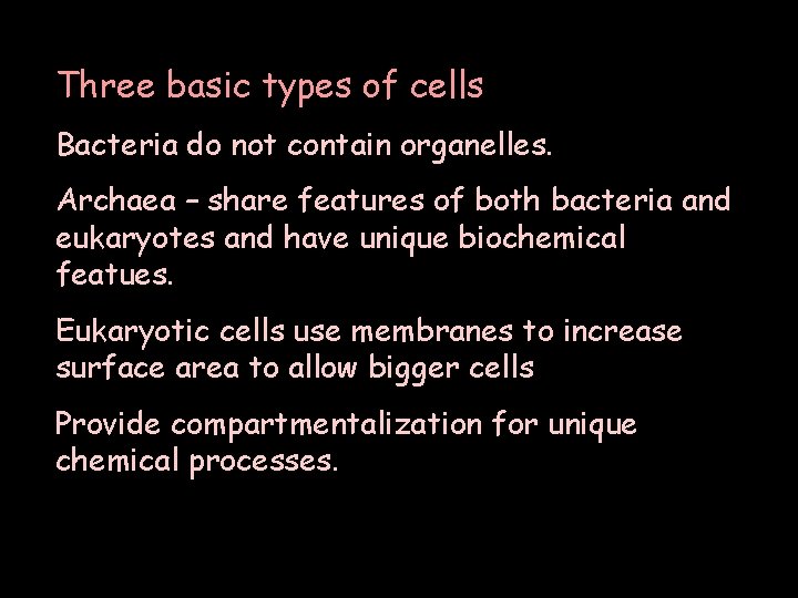 Three basic types of cells Bacteria do not contain organelles. Archaea – share features