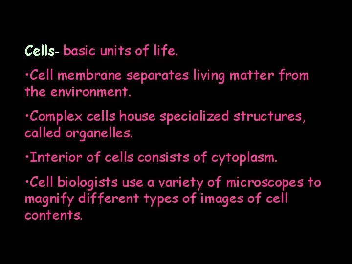 Cells- basic units of life. • Cell membrane separates living matter from the environment.