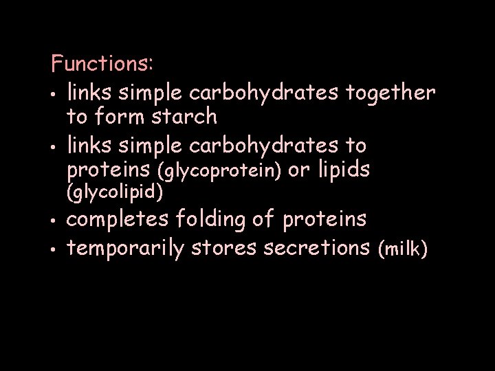 Functions: • links simple carbohydrates together to form starch • links simple carbohydrates to