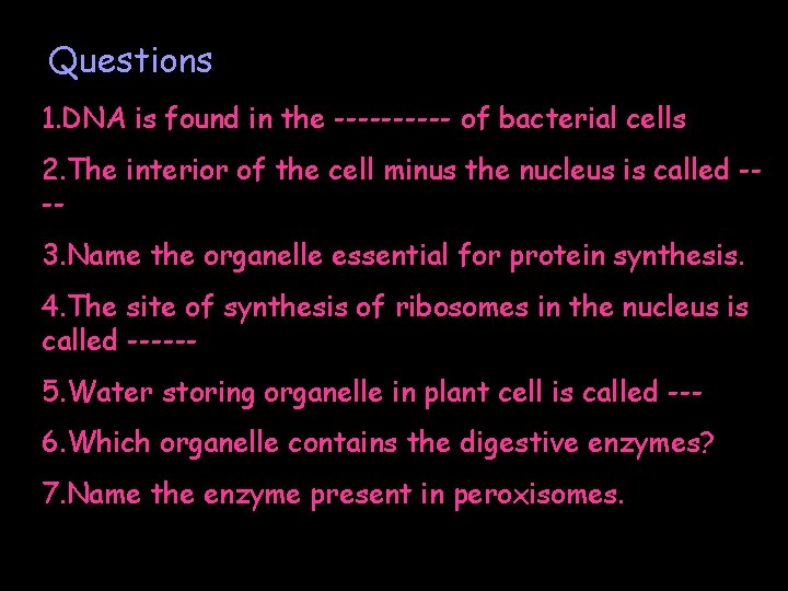 Questions 1. DNA is found in the ----- of bacterial cells 2. The interior