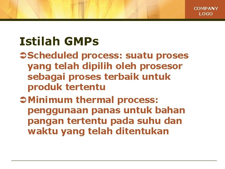 COMPANY LOGO Istilah GMPs Ü Scheduled process: suatu proses yang telah dipilih oleh prosesor