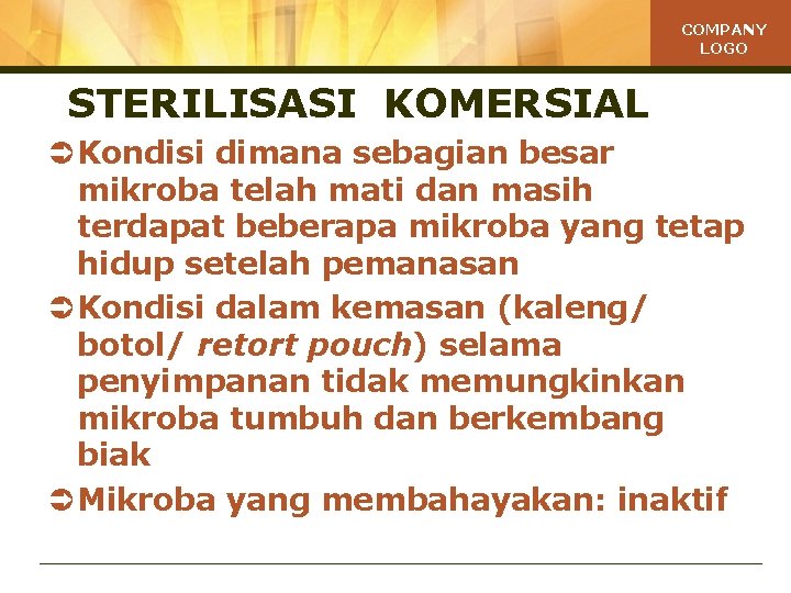 COMPANY LOGO STERILISASI KOMERSIAL Ü Kondisi dimana sebagian besar mikroba telah mati dan masih