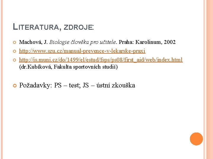 LITERATURA, ZDROJE: Machová, J. Biologie člověka pro učitele. Praha: Karolinum, 2002 http: //www. szu.