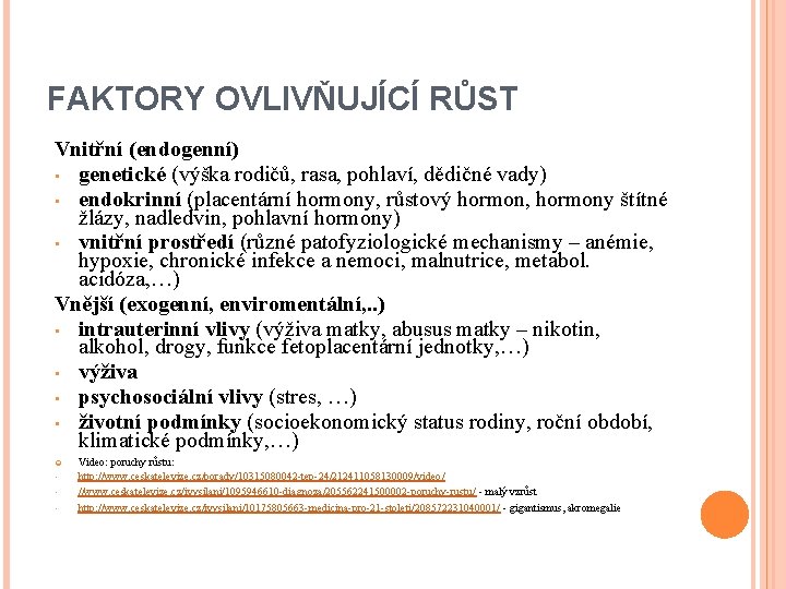 FAKTORY OVLIVŇUJÍCÍ RŮST Vnitřní (endogenní) • genetické (výška rodičů, rasa, pohlaví, dědičné vady) •