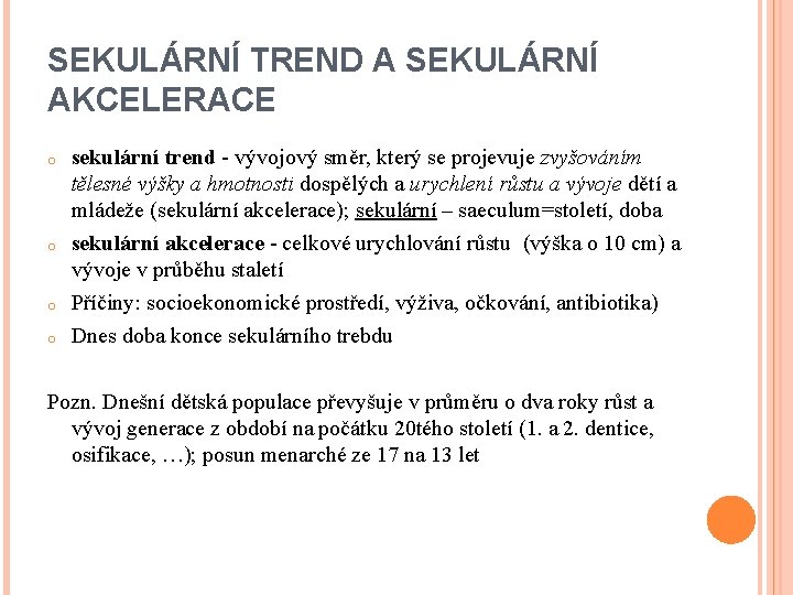 SEKULÁRNÍ TREND A SEKULÁRNÍ AKCELERACE o o sekulární trend - vývojový směr, který se