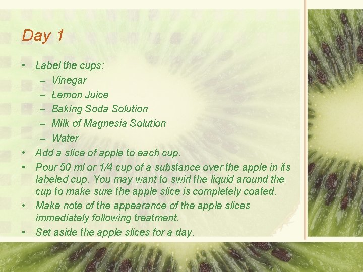Day 1 • Label the cups: – Vinegar – Lemon Juice – Baking Soda