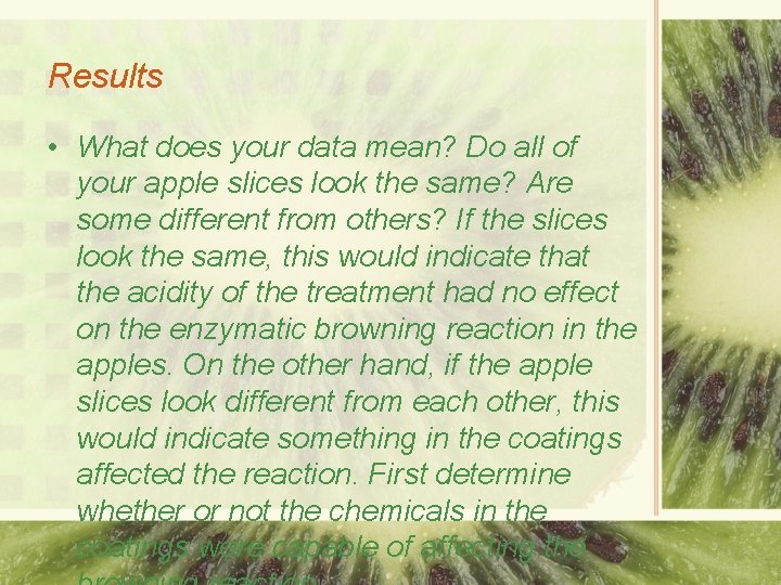 Results • What does your data mean? Do all of your apple slices look