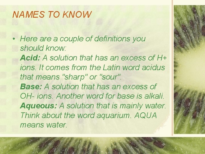 NAMES TO KNOW • Here a couple of definitions you should know: Acid: A