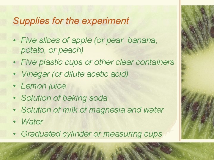 Supplies for the experiment • Five slices of apple (or pear, banana, potato, or