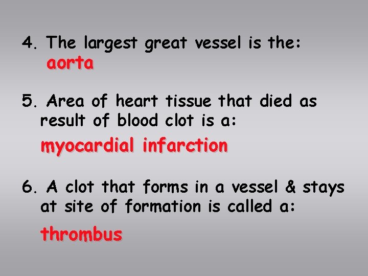4. The largest great vessel is the: aorta 5. Area of heart tissue that