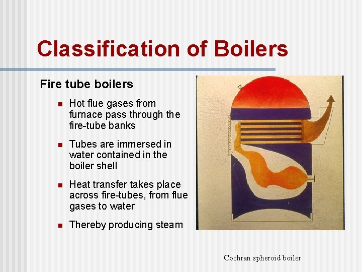 Classification of Boilers Fire tube boilers n Hot flue gases from furnace pass through