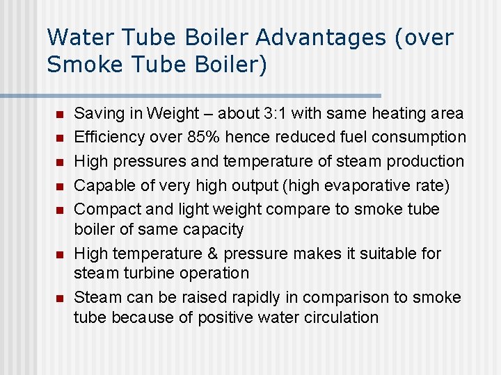 Water Tube Boiler Advantages (over Smoke Tube Boiler) n n n n Saving in
