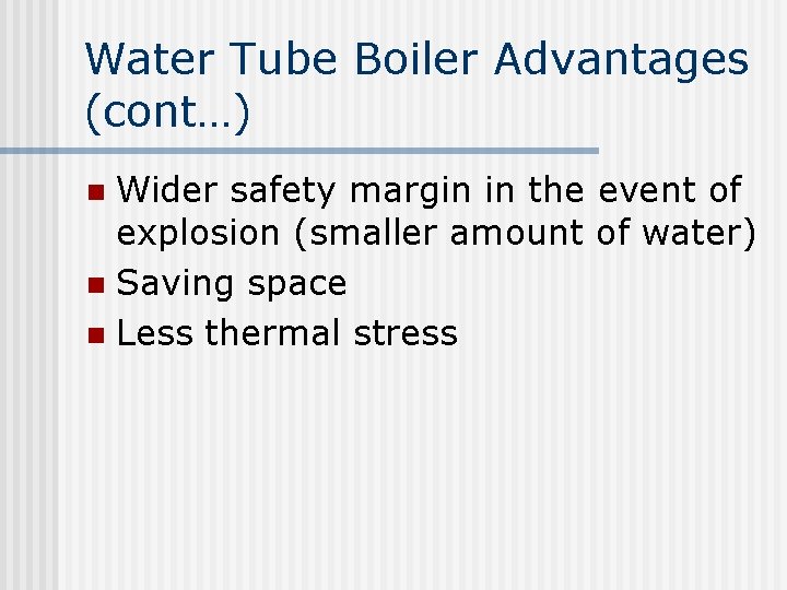 Water Tube Boiler Advantages (cont…) Wider safety margin in the event of explosion (smaller