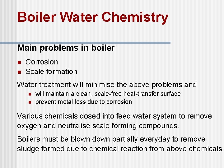 Boiler Water Chemistry Main problems in boiler n n Corrosion Scale formation Water treatment