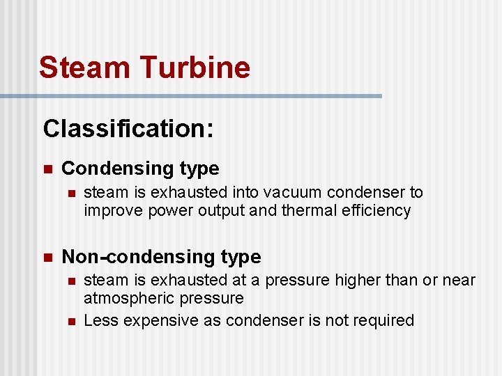 Steam Turbine Classification: n Condensing type n n steam is exhausted into vacuum condenser