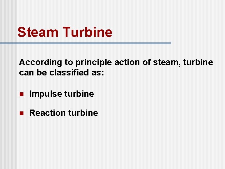 Steam Turbine According to principle action of steam, turbine can be classified as: n