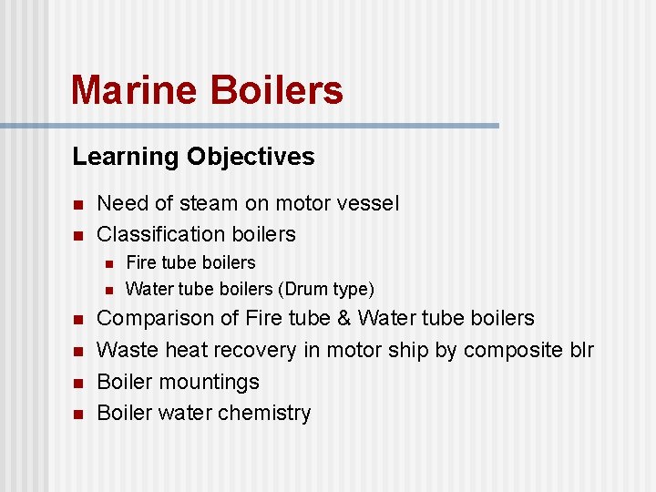 Marine Boilers Learning Objectives n n Need of steam on motor vessel Classification boilers