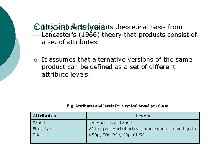 This approach takes its theoretical basis from Conjoint Analysis ¡ Lancaster’s (1966) theory that