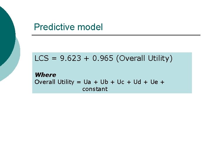 Predictive model LCS = 9. 623 + 0. 965 (Overall Utility) Where Overall Utility