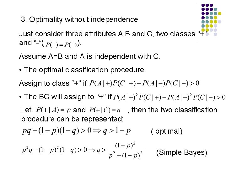 3. Optimality without independence Just consider three attributes A, B and C, two classes