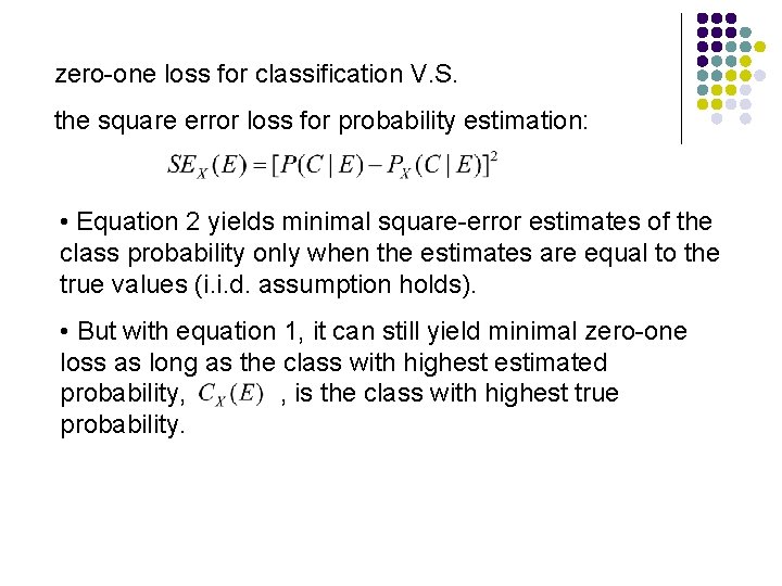 zero-one loss for classification V. S. the square error loss for probability estimation: •