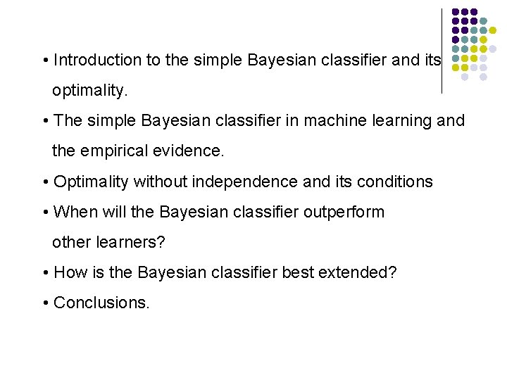  • Introduction to the simple Bayesian classifier and its optimality. • The simple