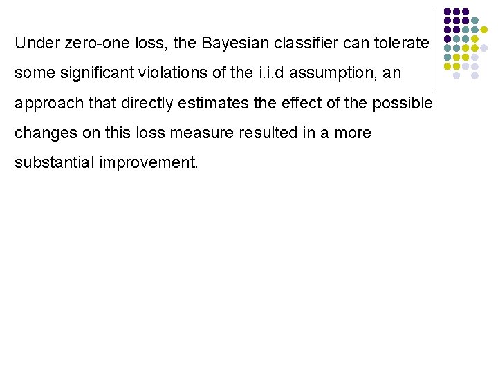Under zero-one loss, the Bayesian classifier can tolerate some significant violations of the i.