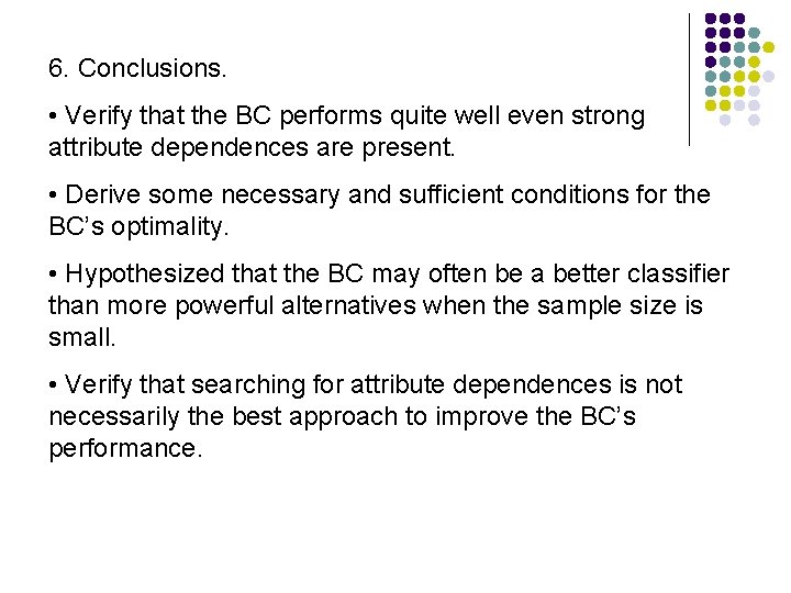 6. Conclusions. • Verify that the BC performs quite well even strong attribute dependences
