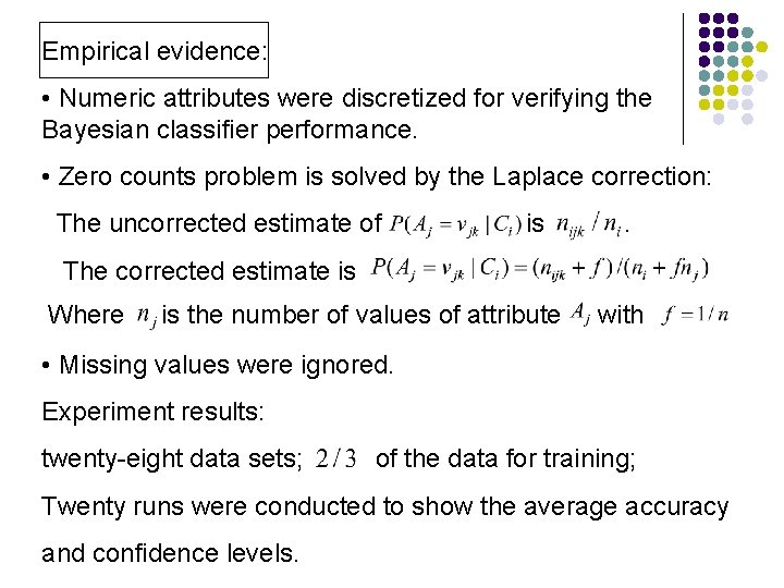 Empirical evidence: • Numeric attributes were discretized for verifying the Bayesian classifier performance. •