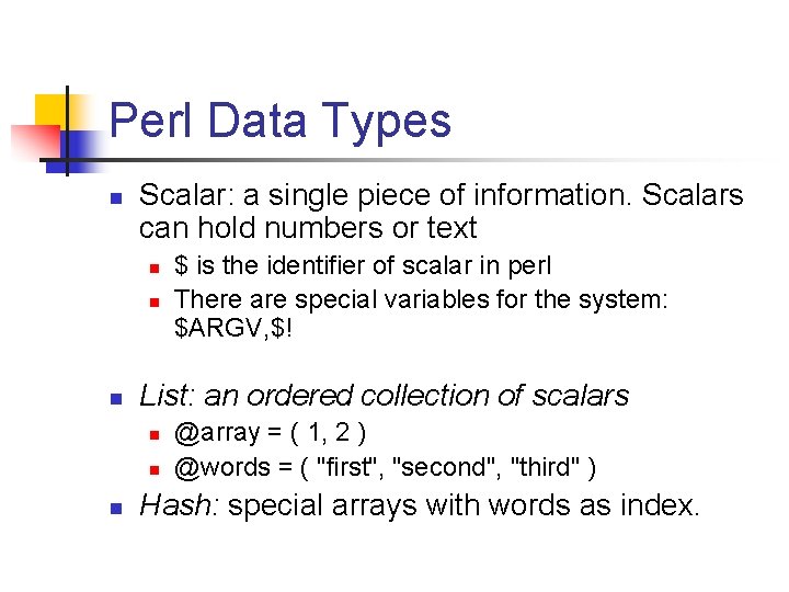 Perl Data Types n Scalar: a single piece of information. Scalars can hold numbers