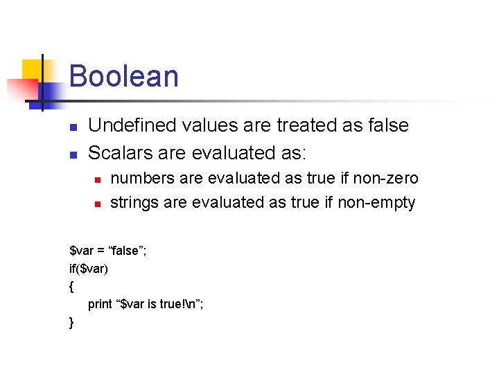 Boolean n n Undefined values are treated as false Scalars are evaluated as: n