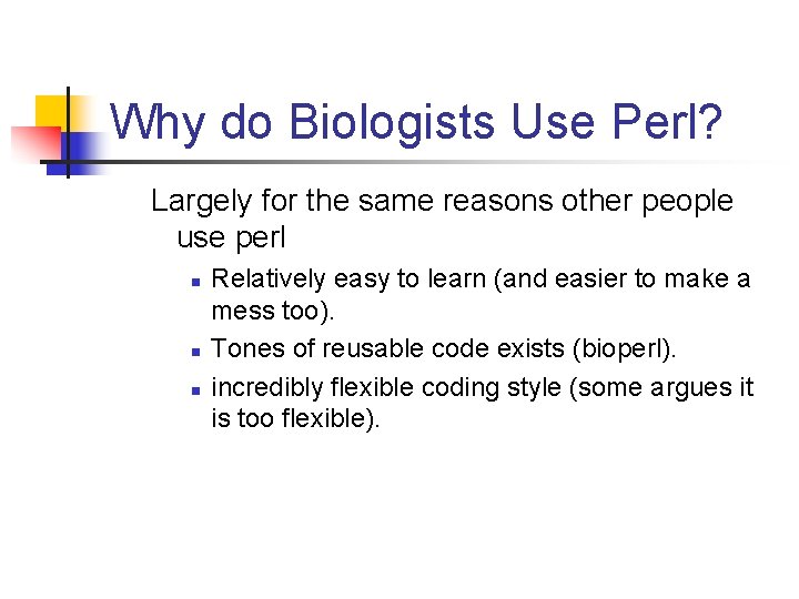 Why do Biologists Use Perl? Largely for the same reasons other people use perl