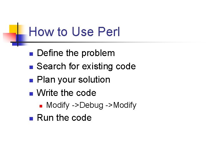 How to Use Perl n n Define the problem Search for existing code Plan