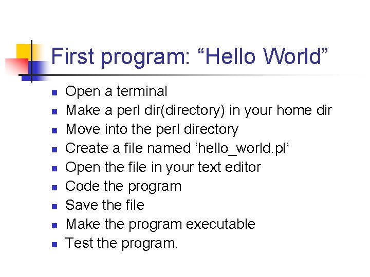 First program: “Hello World” n n n n n Open a terminal Make a